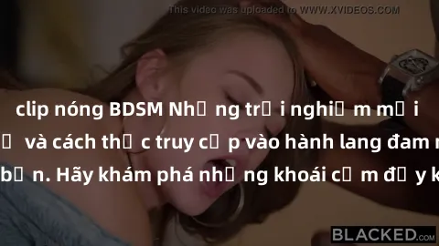 clip nóng BDSM Những trải nghiệm mới lạ với sex tập thể và cách thức truy cập vào hành lang đam mê của bạn. Hãy khám phá những khoái cảm đầy kích thích với tập thể hấp dẫn!