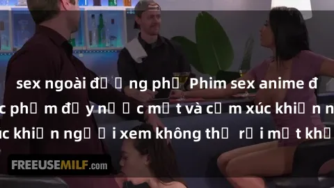 sex ngoài đường phố Phim sex anime đỉnh cao: Những tác phẩm đầy nước mắt và cảm xúc khiến người xem không thể rời mắt khỏi màn hình