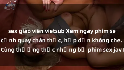 sex giáo viên vietsub Xem ngay phim sex jav HD với những cảnh quay chân thực, hấp dẫn không che. Cùng thưởng thức những bộ phim sex jav HD hot nhất hiện nay!